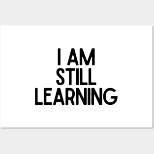 I Am Still Learning  - Motivational and Inspiring Work Quotes Posters and Art